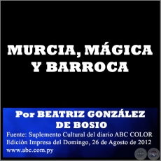 MURCIA, MGICA Y BARROCA - Por BEATRIZ GONZLEZ DE BOSIO - Domingo, 26 de Agosto de 2012